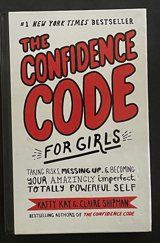 The Confidence Code for Girls by Katty Kay, Claire Shipman, JillEllyn Riley