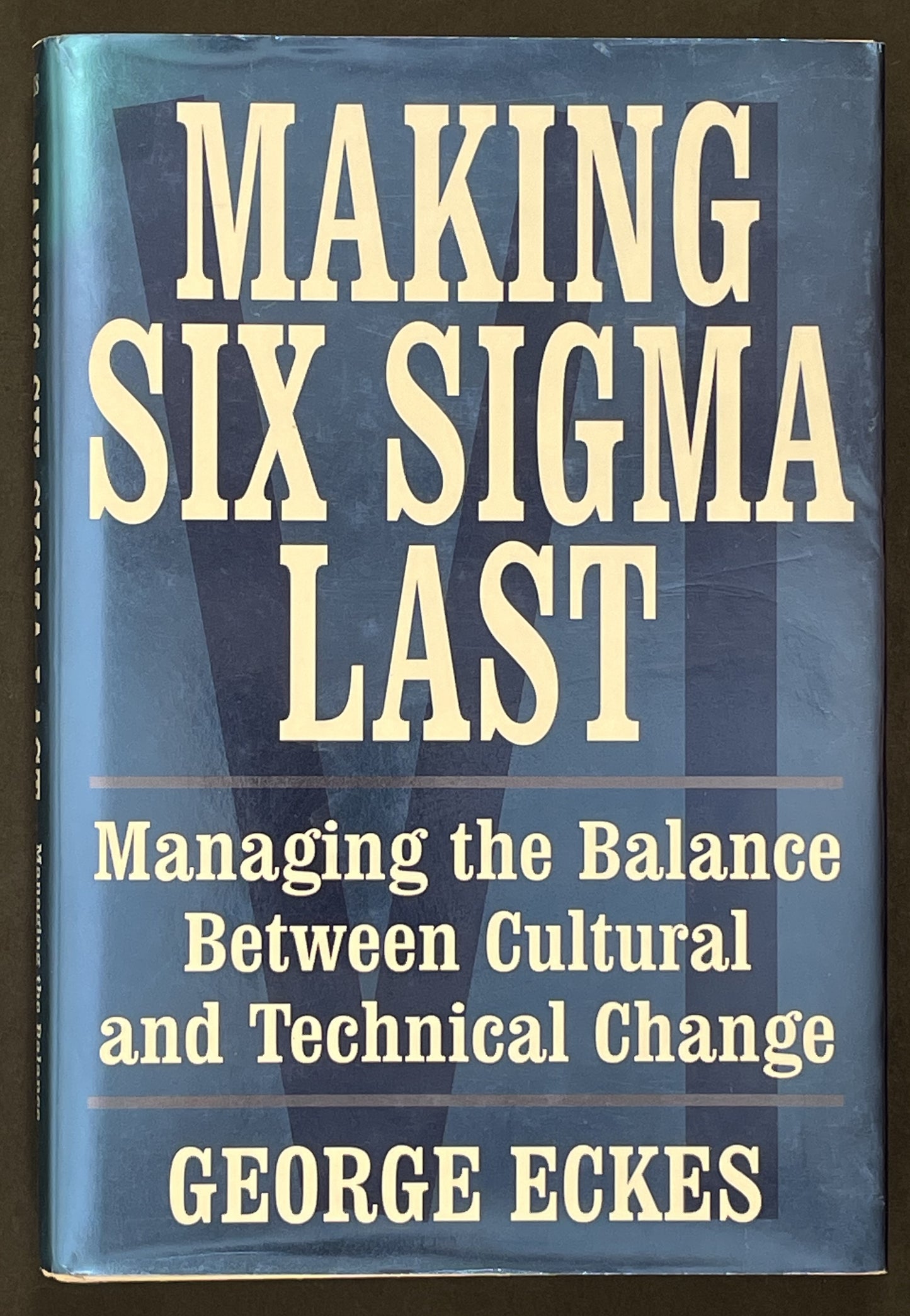 Making Six Sigma Last by George Eckes