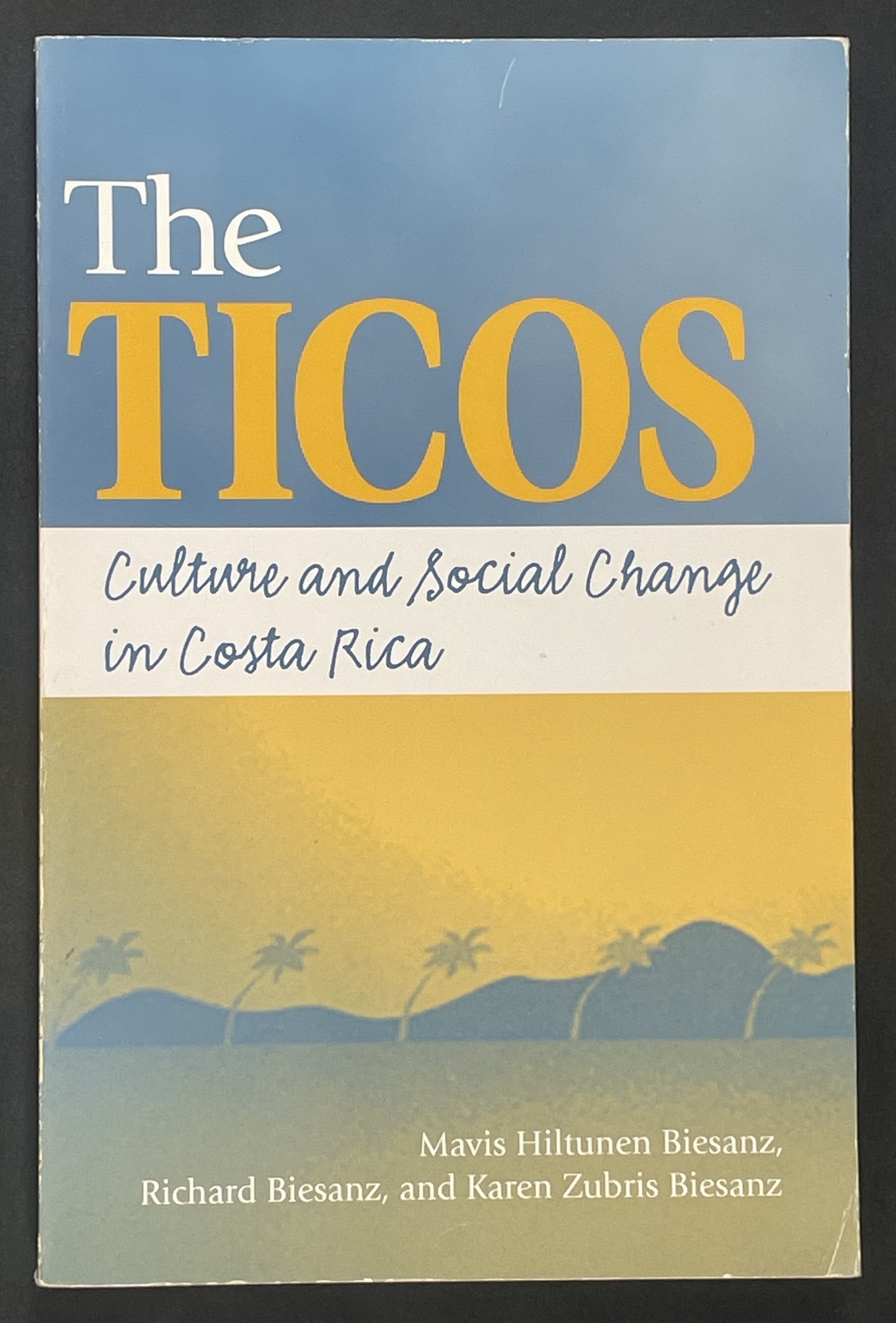 The Ticos by Mavis Hiltunen Biesanz, Richard Biesanz, Karen Zubris Biesanz