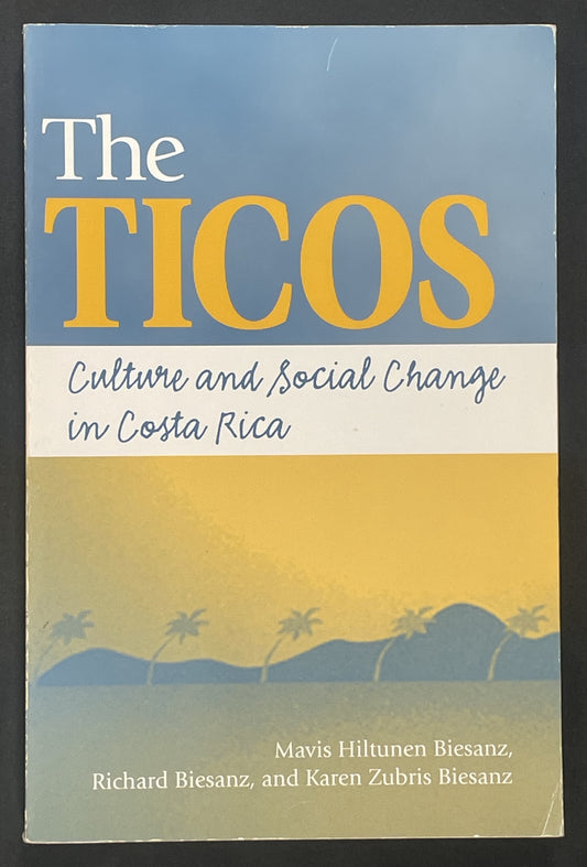 The Ticos by Mavis Hiltunen Biesanz, Richard Biesanz, Karen Zubris Biesanz