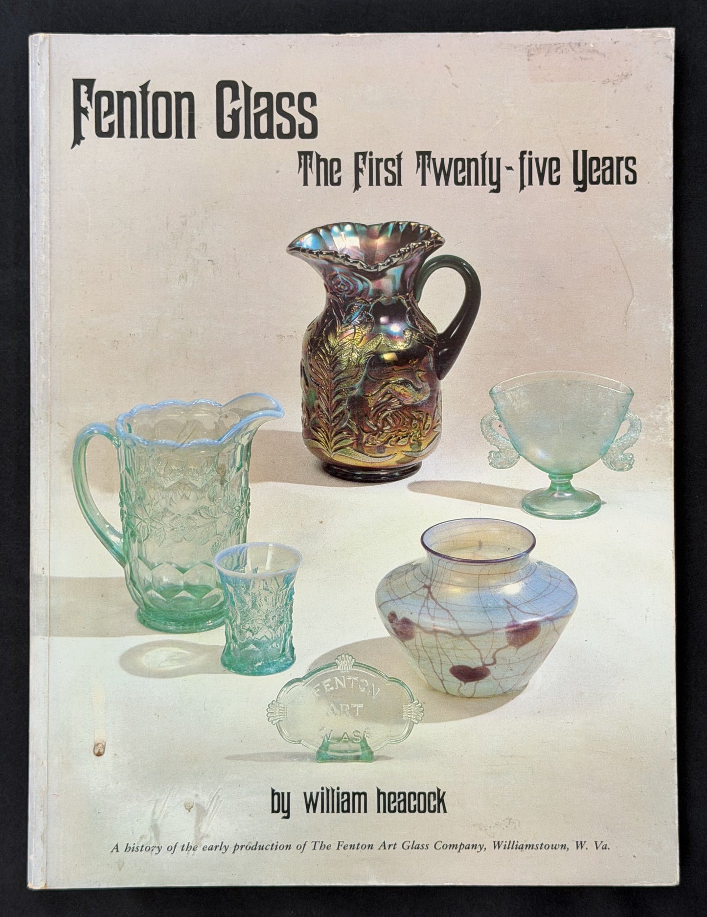 Fenton Glass: The First Twenty-five years by William Heacock