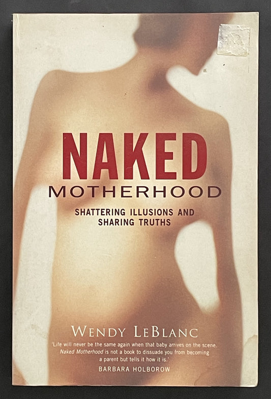 Naked Motherhood by Wendy LeBlanc