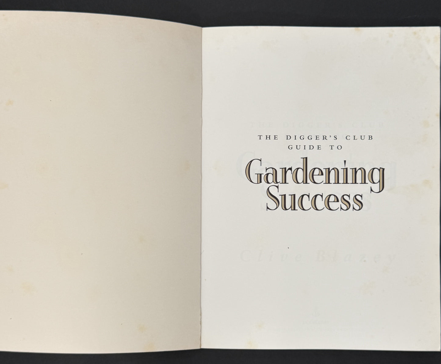 The Digger's Club Guide to Gardening Success by Clive Blazey