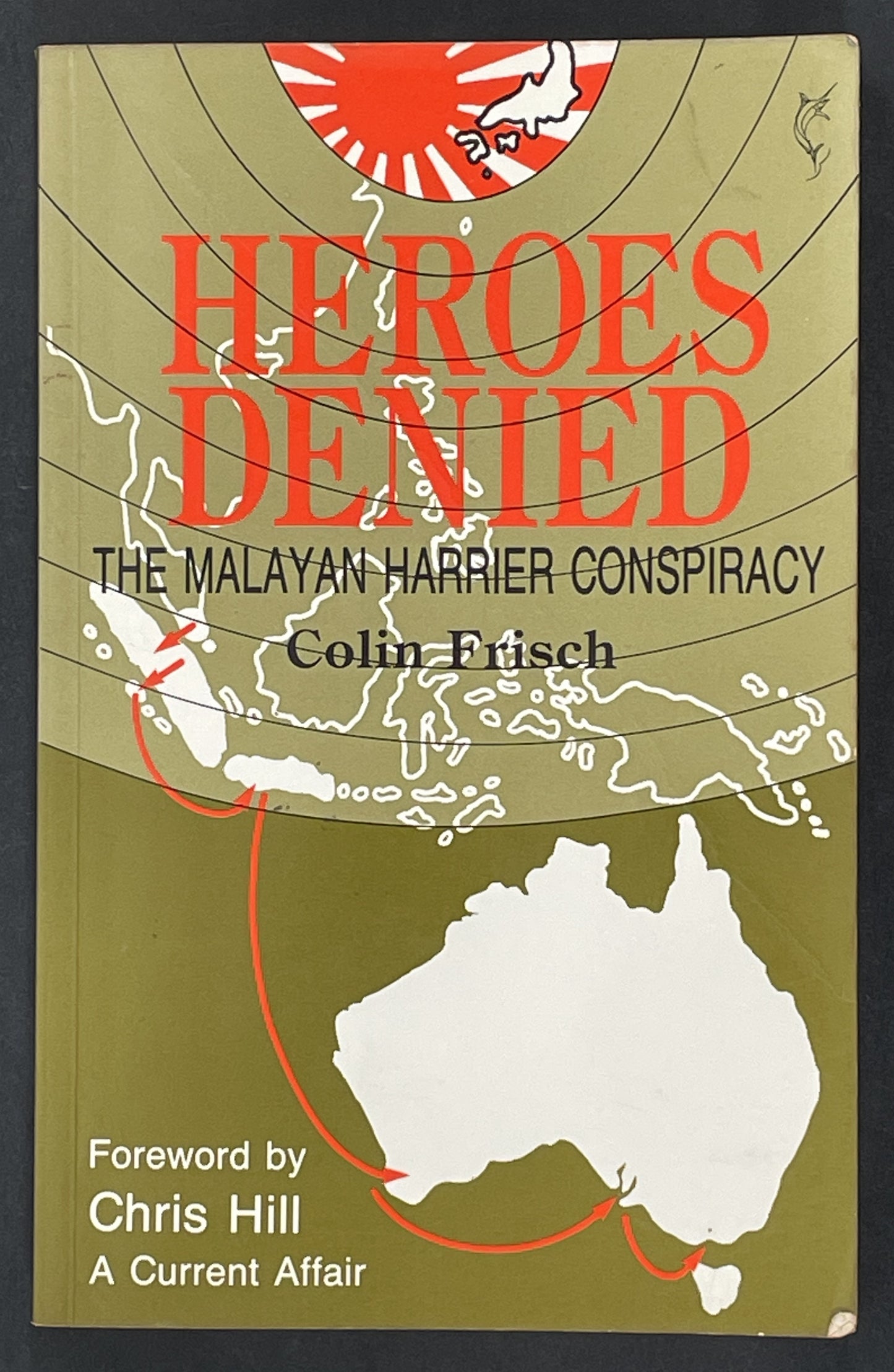 Heroes Denied: the Malayan Harrier Conspiracy by Colin Frisch