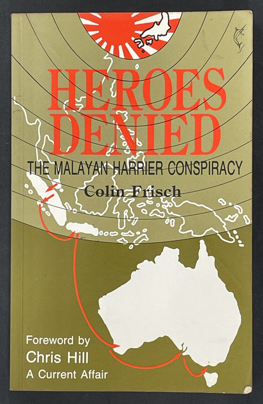 Heroes Denied: the Malayan Harrier Conspiracy by Colin Frisch