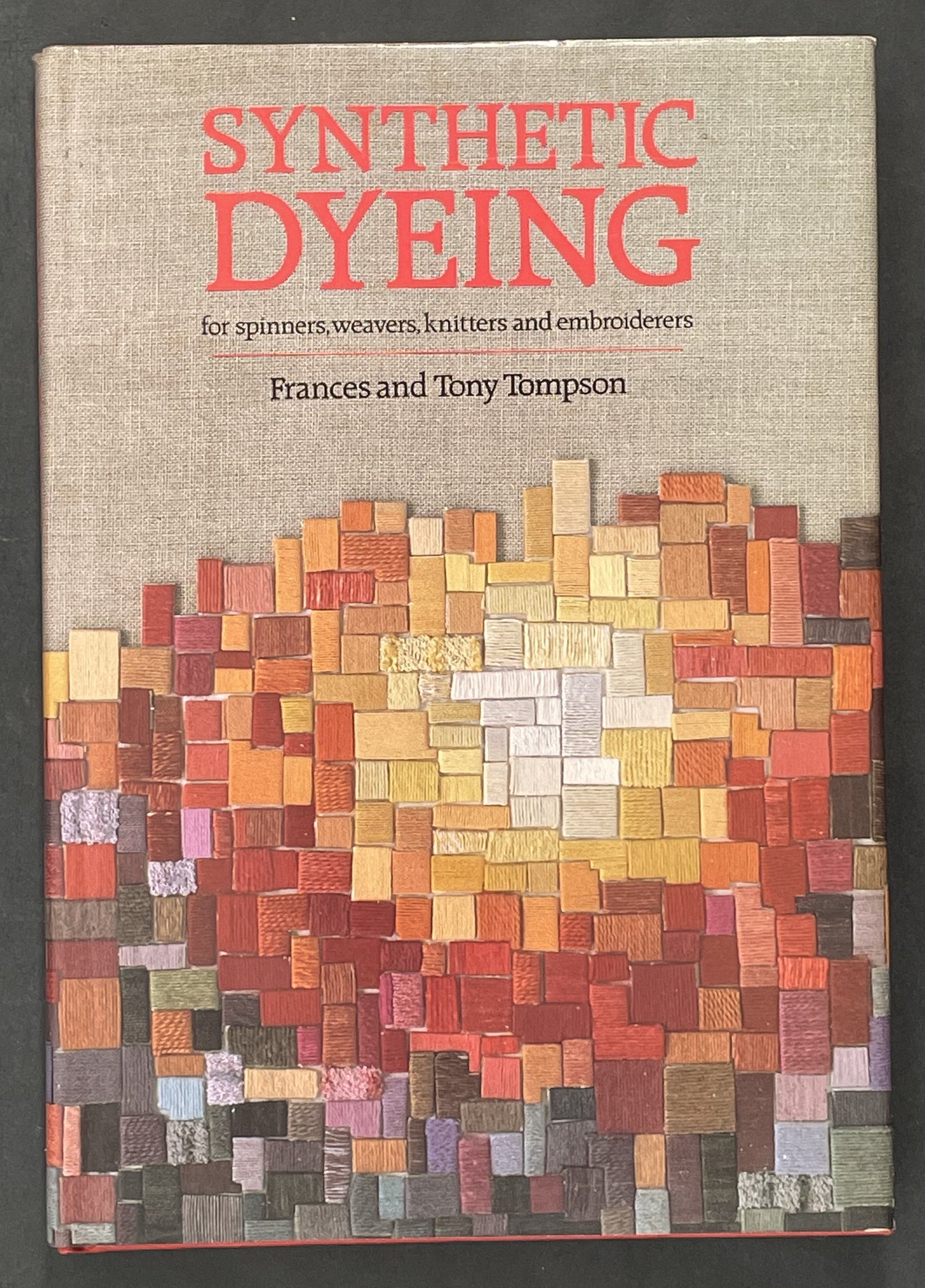 Synthetic Dyeing for Spinners, Weavers, Knitters and Embroiderers