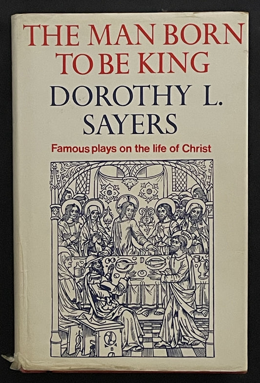The Man Born To Be King by Dorothy L. Sayers