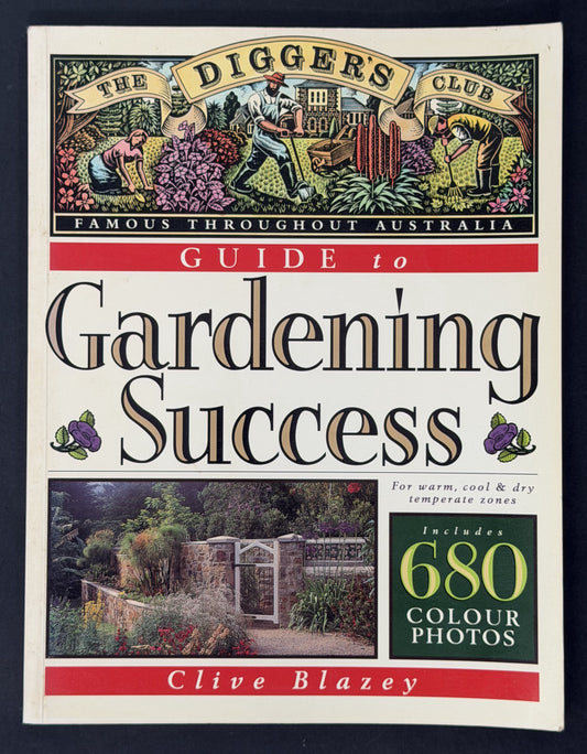 The Digger's Club Guide to Gardening Success by Clive Blazey