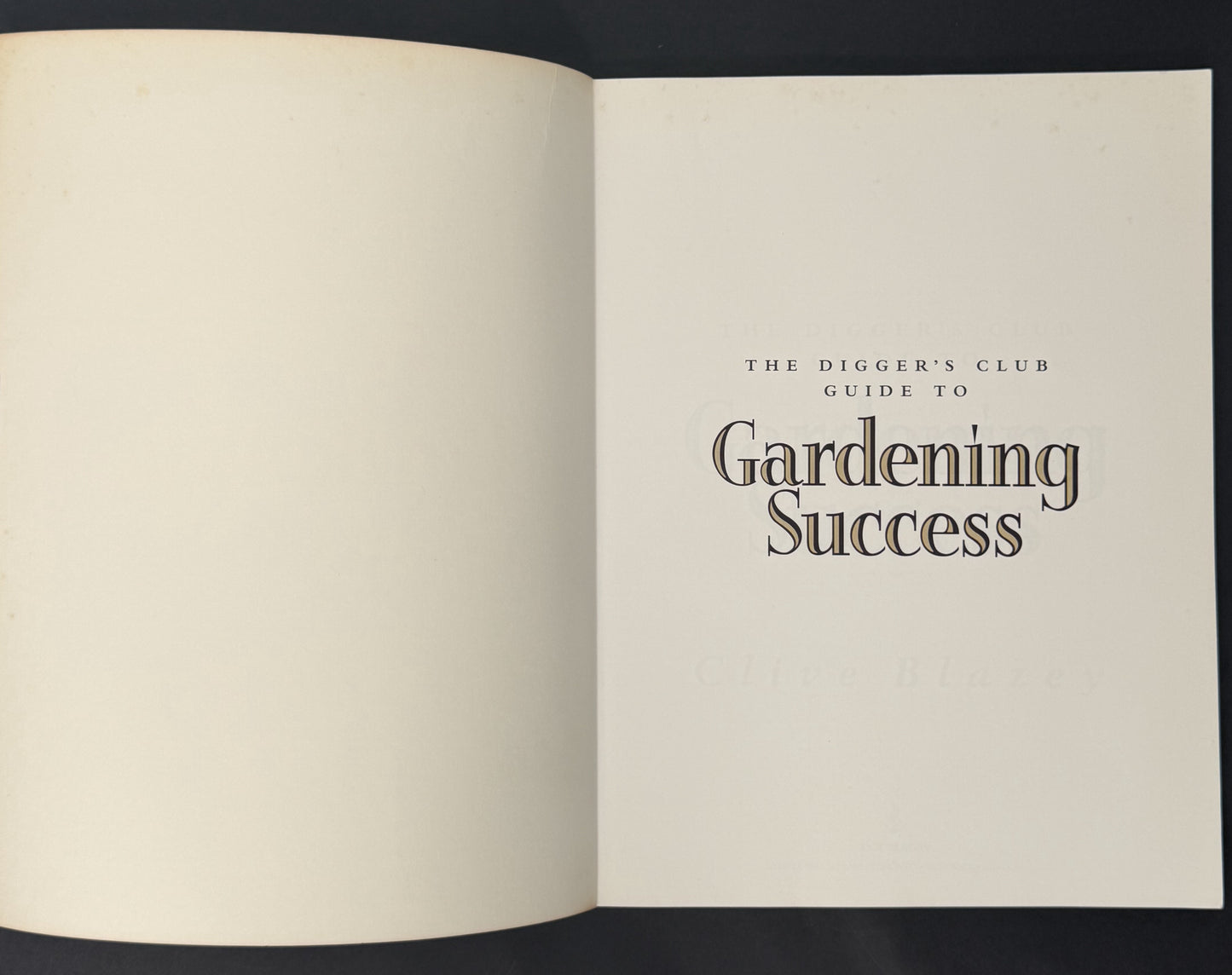 The Digger's Club Guide to Gardening Success by Clive Blazey