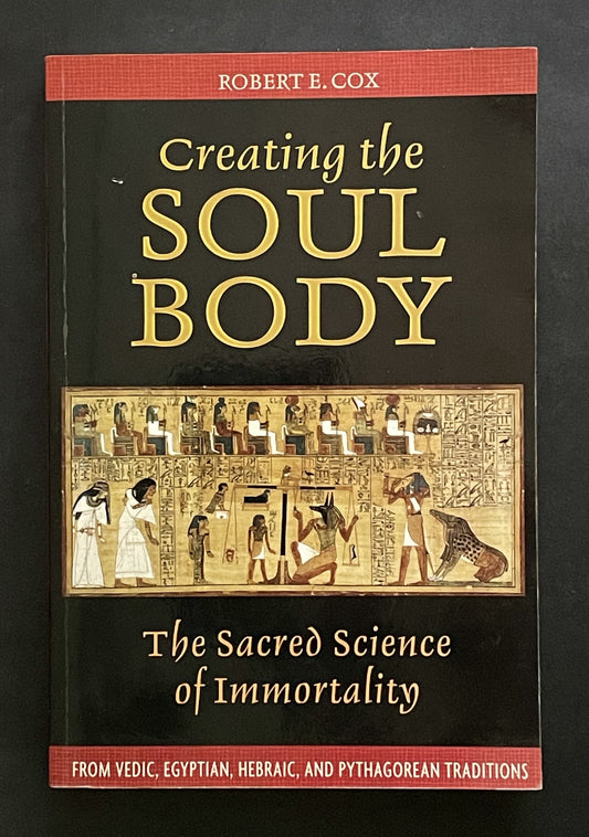 Creating the Soul Body by Robert E. Cox