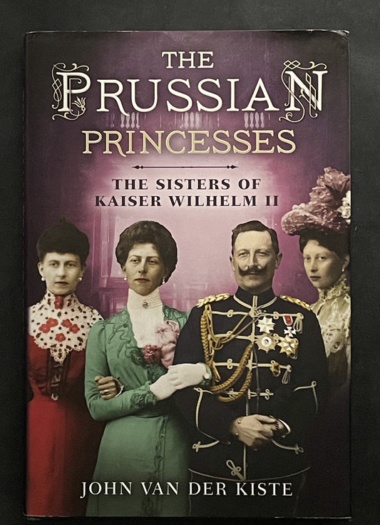 The Prussian Princesses by John Van der Kiste