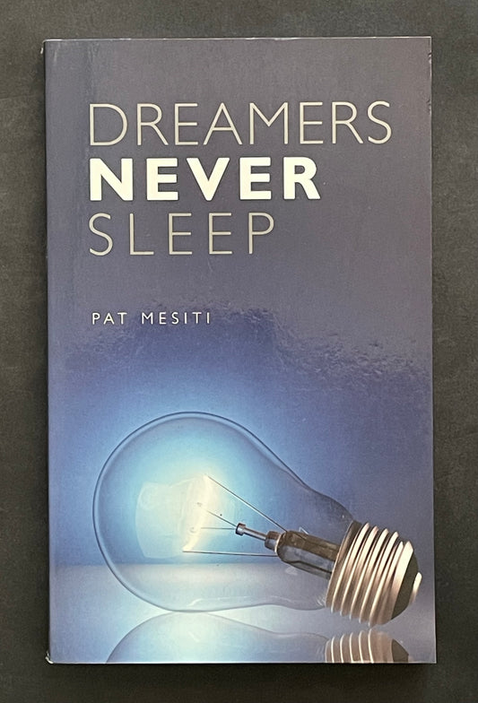 DREAMERS NEVER SLEEP by PAT MESITI