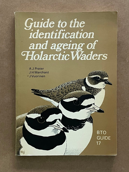 Guide to the identification and ageing of Holarctic Waders by AJ Prater, JH Marchant & J Vuorinen