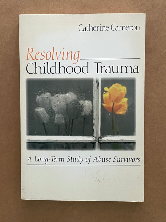Resolving Childhood Trauma by Catherine Cameron