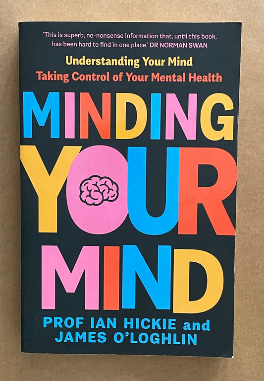 Minding Your Mind by James O'Loghlin, Ian Hickie