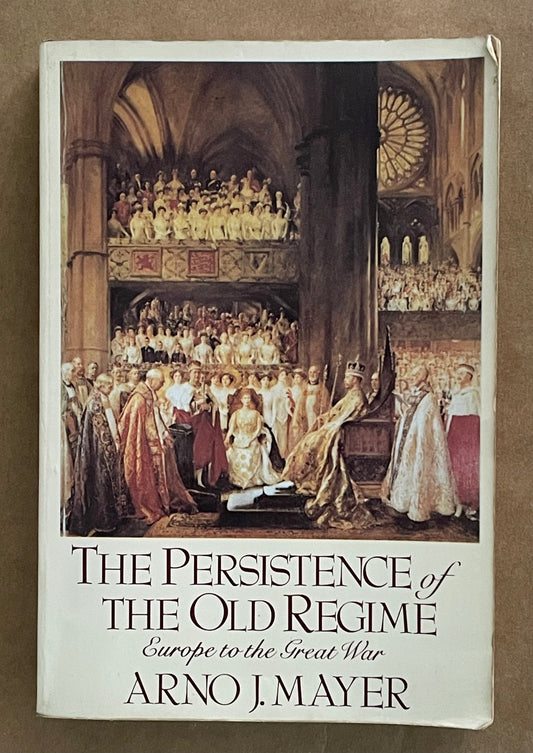 The Persistence of the Old Regime by Arno J. Mayer