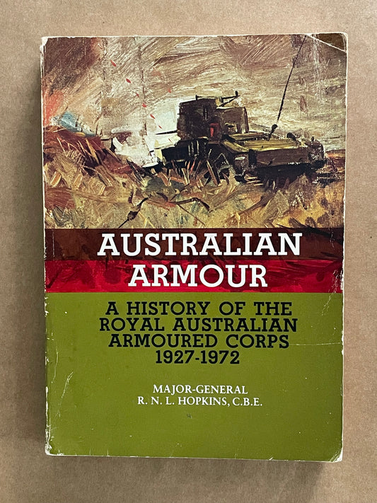 AUSTRALIAN ARMOUR by MAJOR-GENERAL R. N. L. HOPKINS, C.B.E.