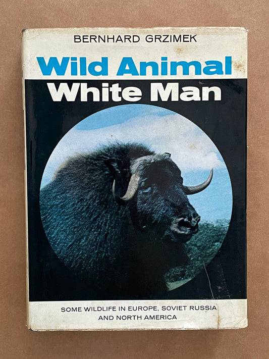 Wild Animal, White Man by Bernhard Grzimek