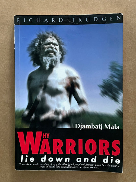 Why Warriors Lie Down & Die by Richard Trudgen