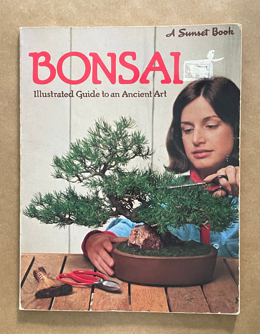 Bonsai: Illustrated Guide to an Ancient Art by Sunset Books