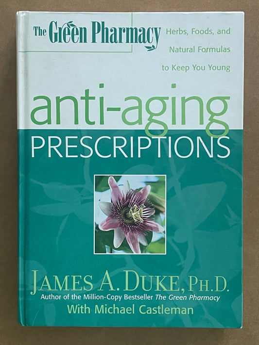 The Green Pharmacy Anti-Aging Prescriptions by James A. Duke, PhD et al.