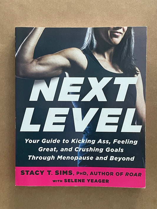 Next Level by Stacy T. Sims, PhD, and Selene Yeager