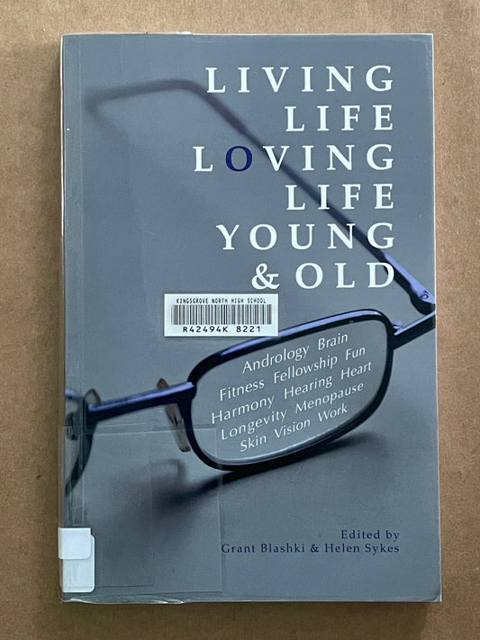 Living Life Loving Life Young and Old by Grant Blashki, Helen Sykes