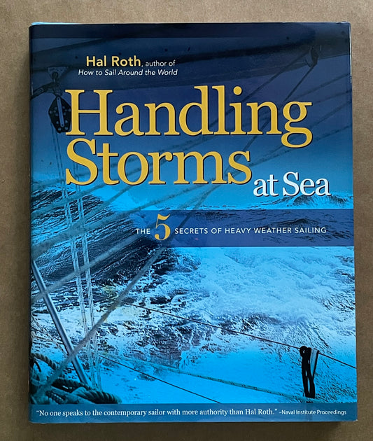 HANDLING STORMS AT SEA : The 5 Secrets of Heavy Weather Sailing by Hal Roth