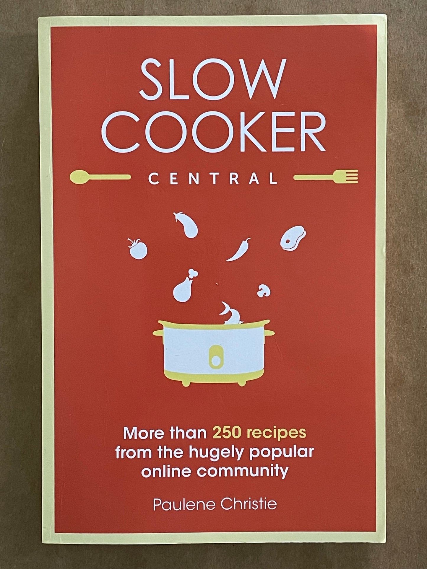 Slow Cooker Central by Paulene Christie