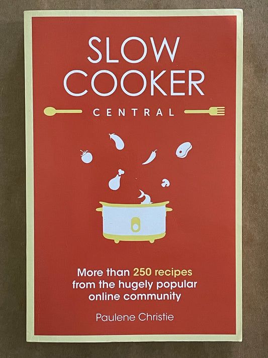 Slow Cooker Central by Paulene Christie