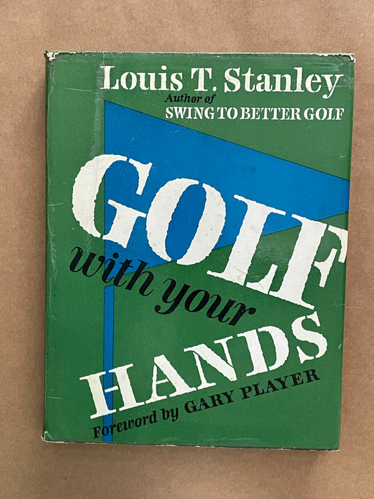 Golf with your Hands by Louis T. Stanley
